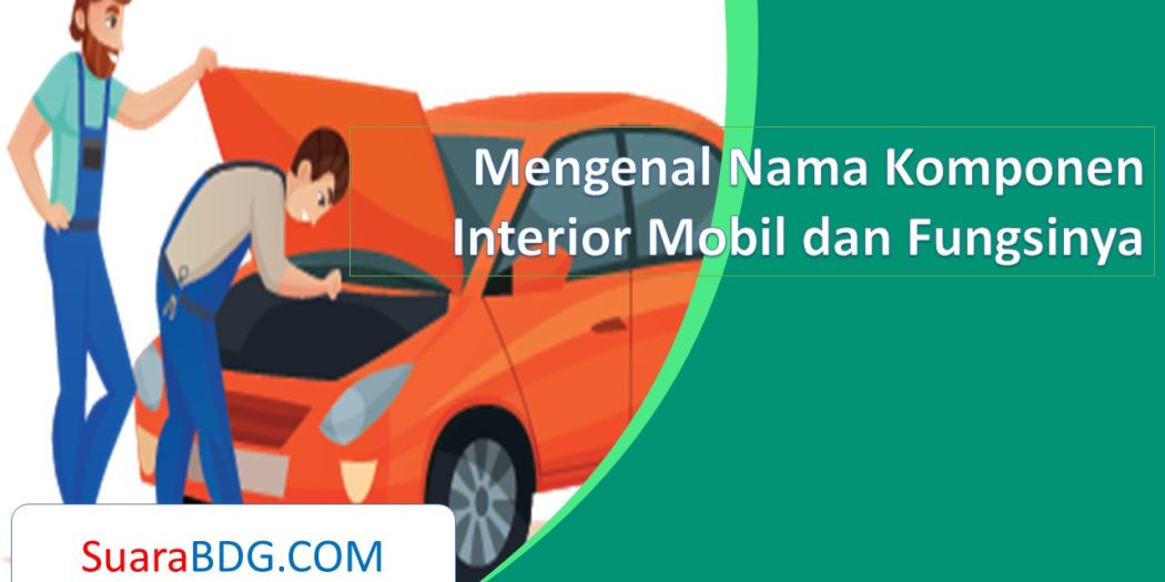 Mengenal Nama Komponen Interior Mobil Dan Fungsinya Suarabdg