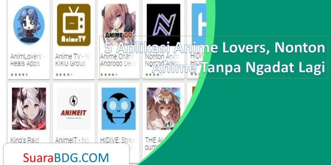 5 Aplikasi Anime Lovers, Nonton Anime Tanpa Ngadat Lagi