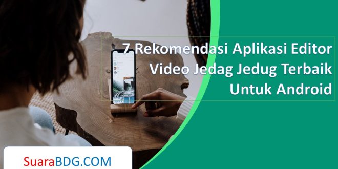 7 Rekomendasi Aplikasi Editor Video Jedag Jedug Terbaik Untuk Android