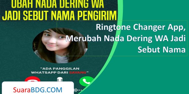 Ringtone Changer App, Merubah Nada Dering WA Jadi Sebut Nama