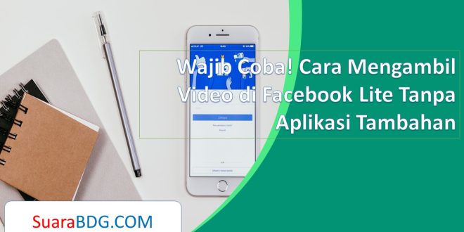 Wajib Coba! Cara Mengambil Video di Facebook Lite Tanpa Aplikasi Tambahan