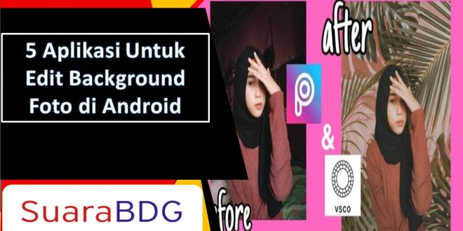 Aplikasi Untuk Edit Background Foto Android