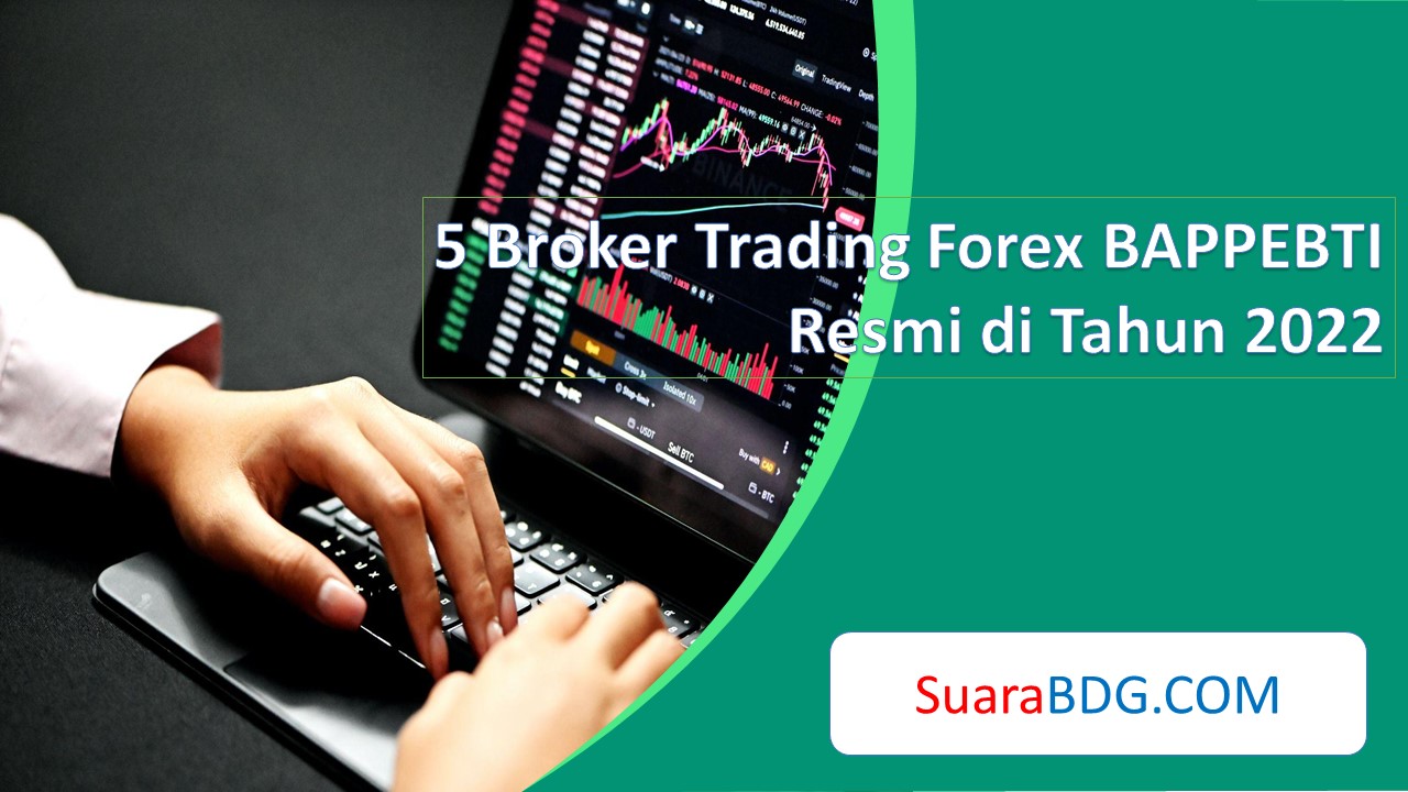 5 Broker Trading Forex BAPPEBTI Resmi Di Tahun 2022 SuaraBDG