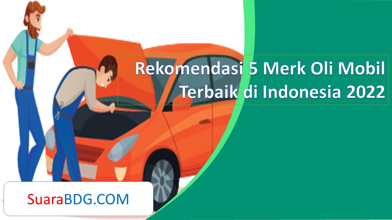 Rekomendasi 5 Merk Oli Mobil Terbaik Di Indonesia 2022 | SuaraBDG