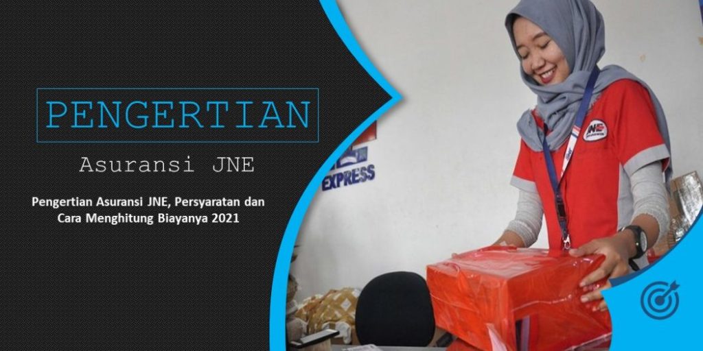 Pengertian Asuransi JNE, Persyaratan dan Cara Menghitung Biayanya 2022