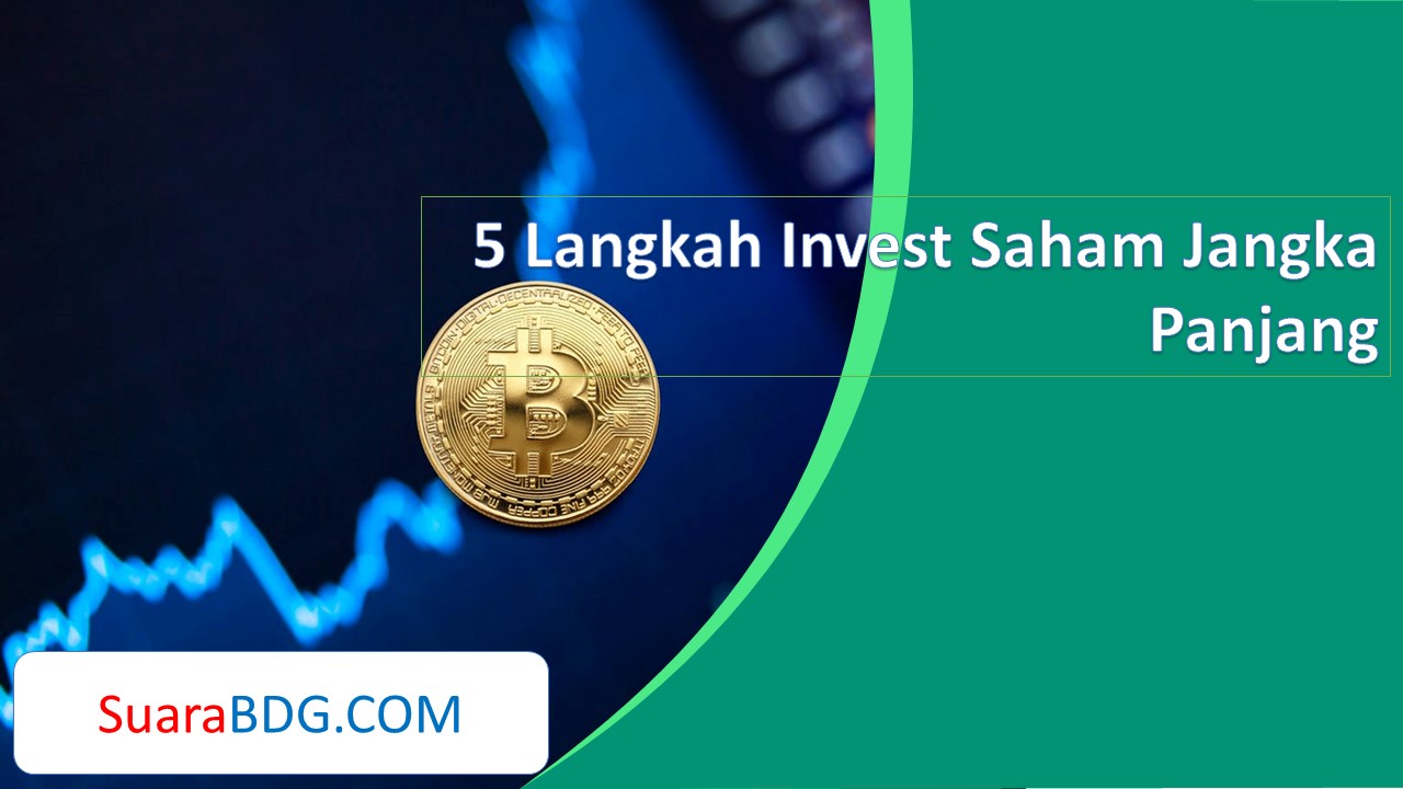 5 Langkah Invest Saham Jangka Panjang Suarabdg