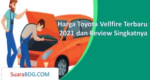 Harga Toyota Vellfire Terbaru 2021 dan Review Singkatnya