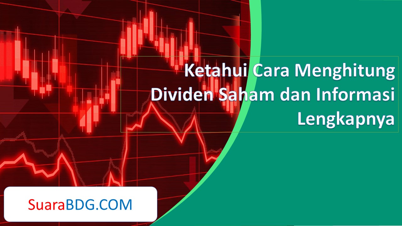 Ketahui Cara Menghitung Dividen Saham Dan Informasi Lengkapnya Suarabdg