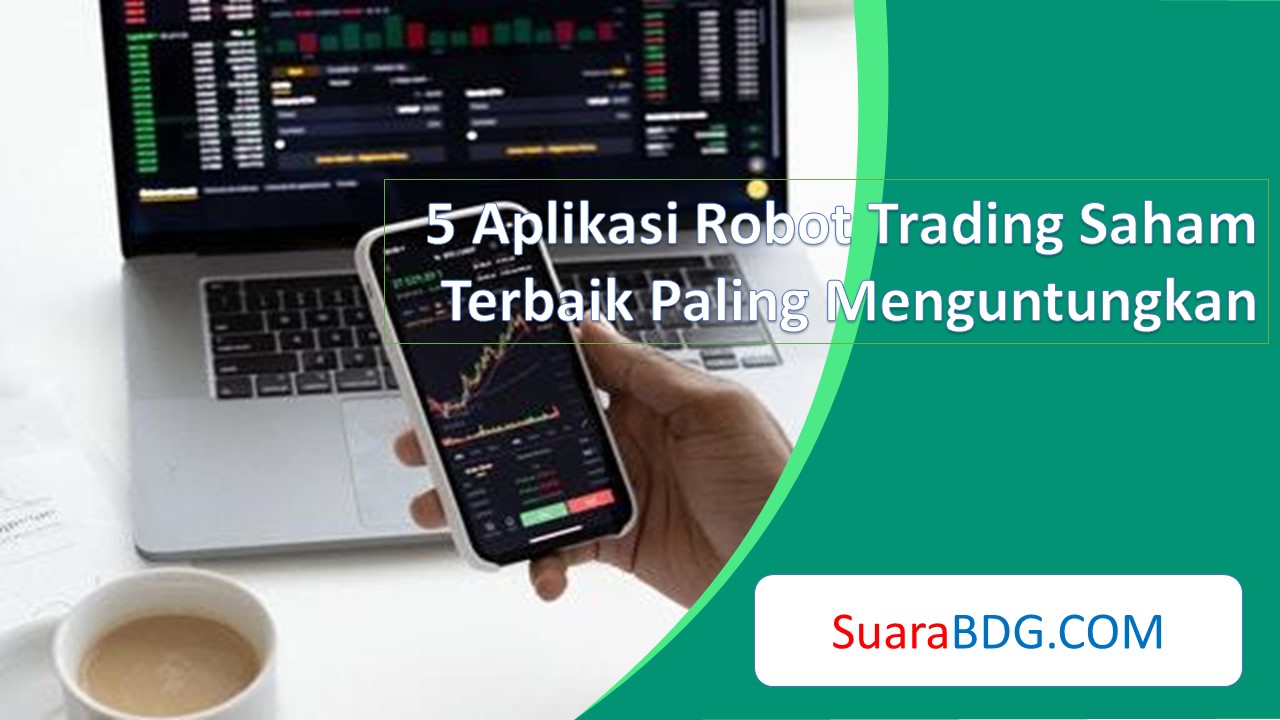 5 Aplikasi Robot Trading Saham Terbaik Paling Menguntungkan | SuaraBDG