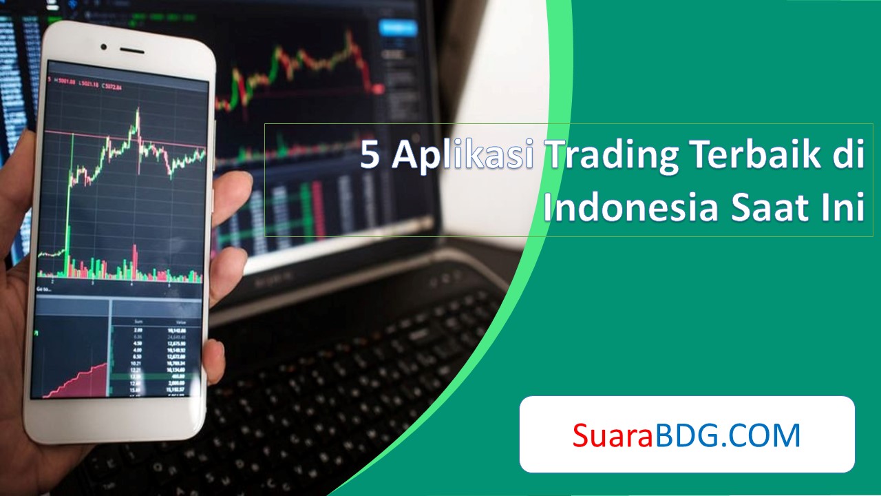 5 Aplikasi Trading Terbaik Di Indonesia Saat Ini | SuaraBDG